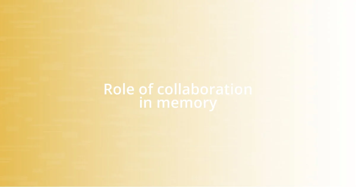 Role of collaboration in memory