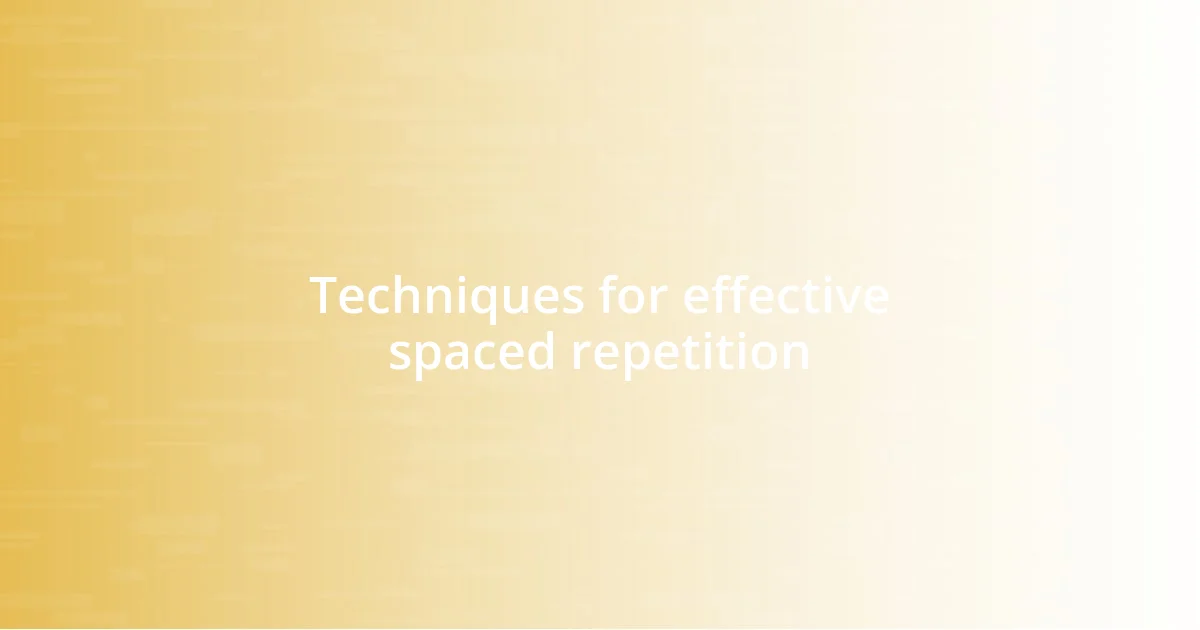 Techniques for effective spaced repetition