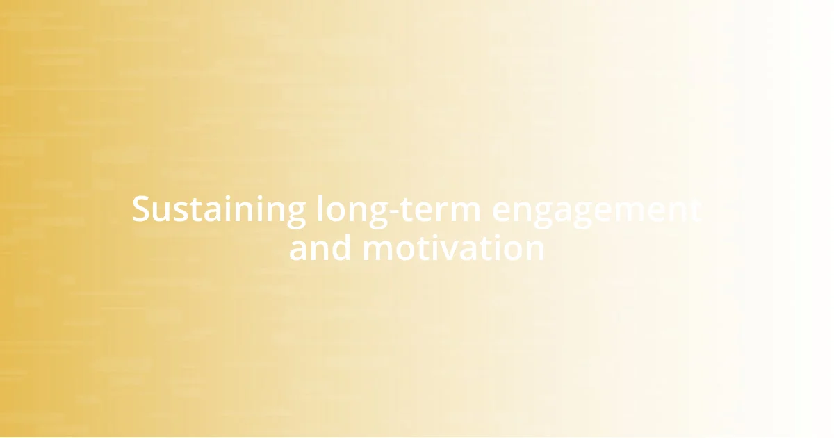 Sustaining long-term engagement and motivation