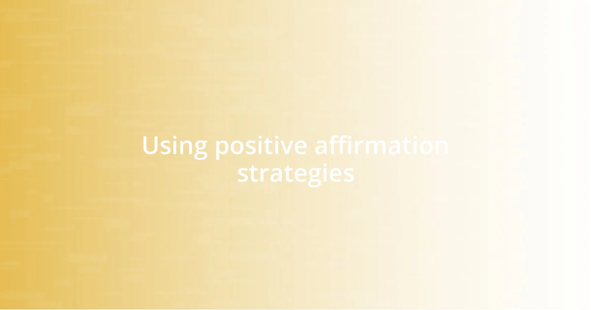 Using positive affirmation strategies