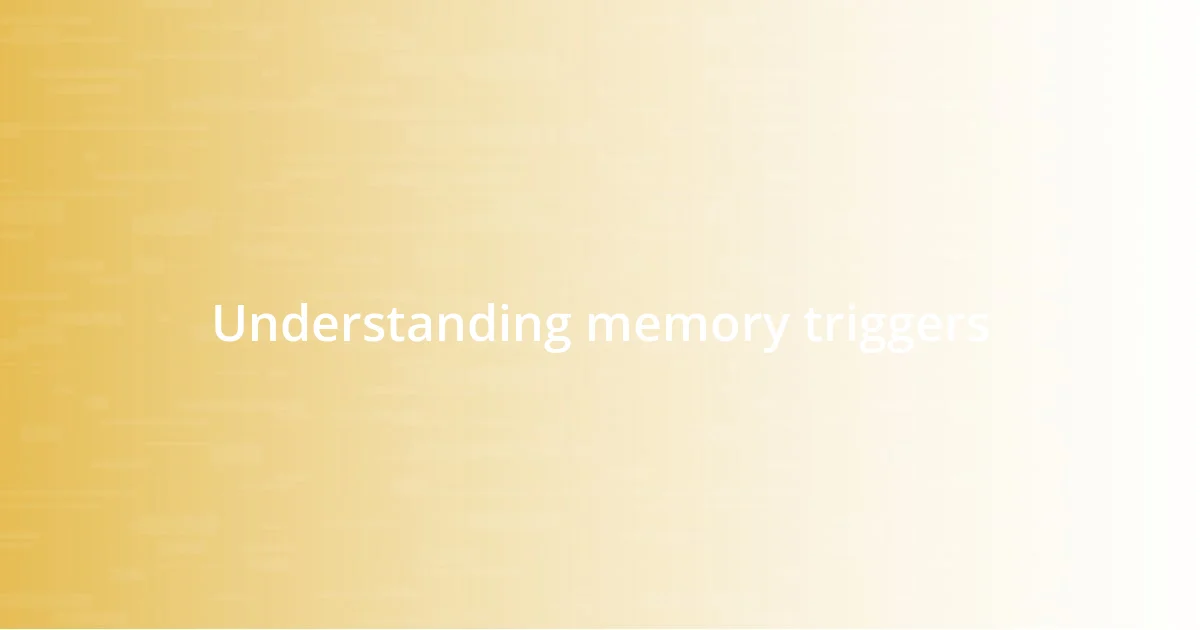 Understanding memory triggers