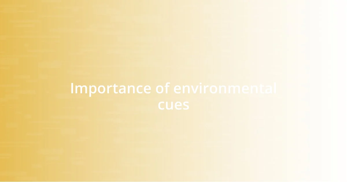 Importance of environmental cues