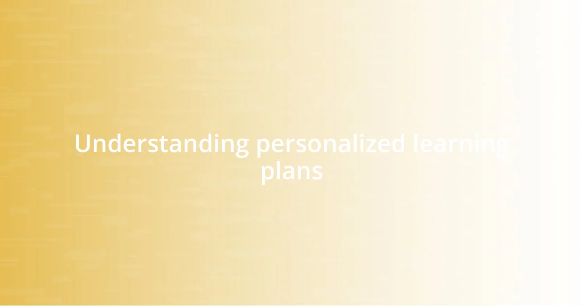 Understanding personalized learning plans