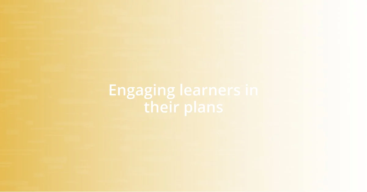 Engaging learners in their plans