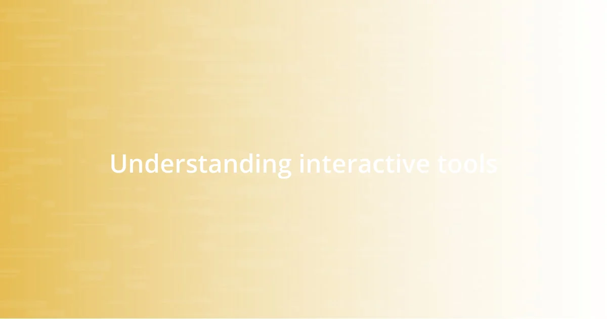 Understanding interactive tools