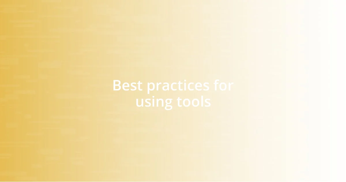 Best practices for using tools