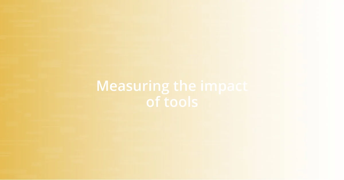 Measuring the impact of tools