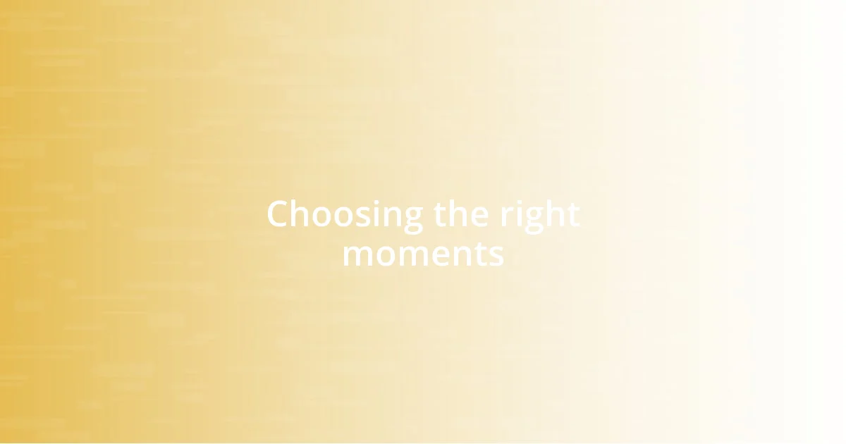 Choosing the right moments