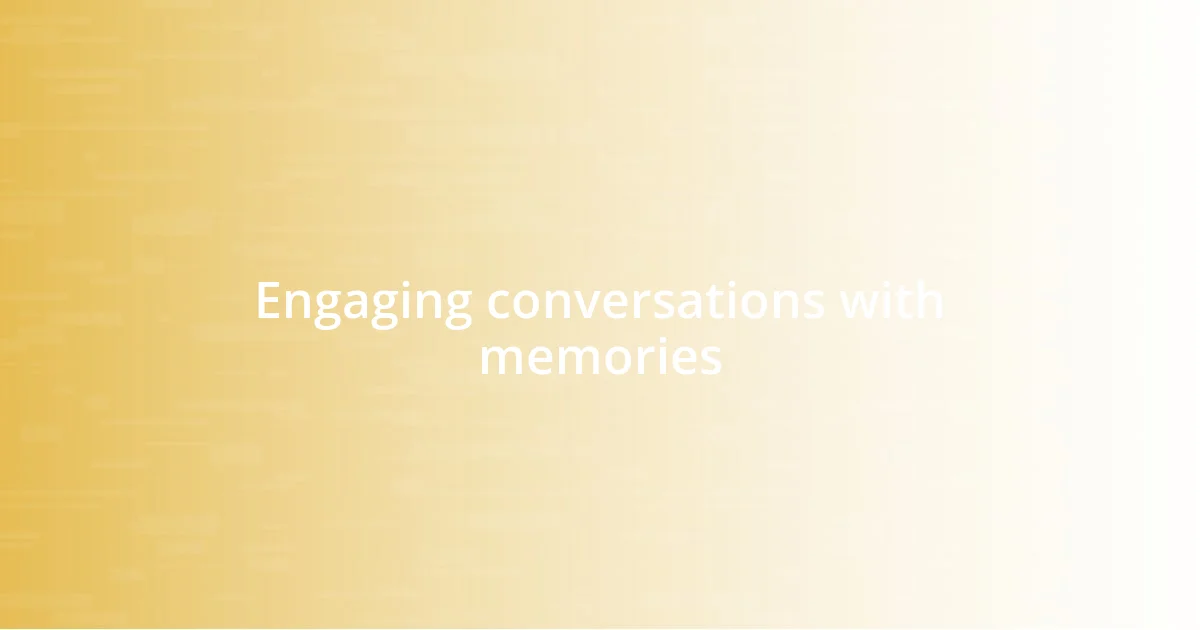 Engaging conversations with memories