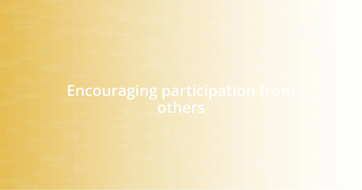 Encouraging participation from others