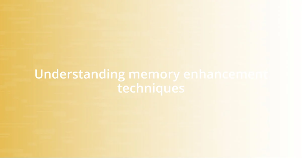 Understanding memory enhancement techniques