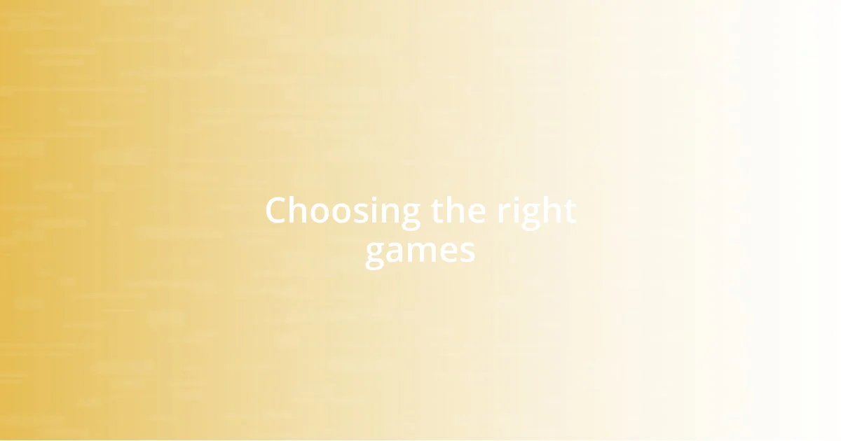 Choosing the right games