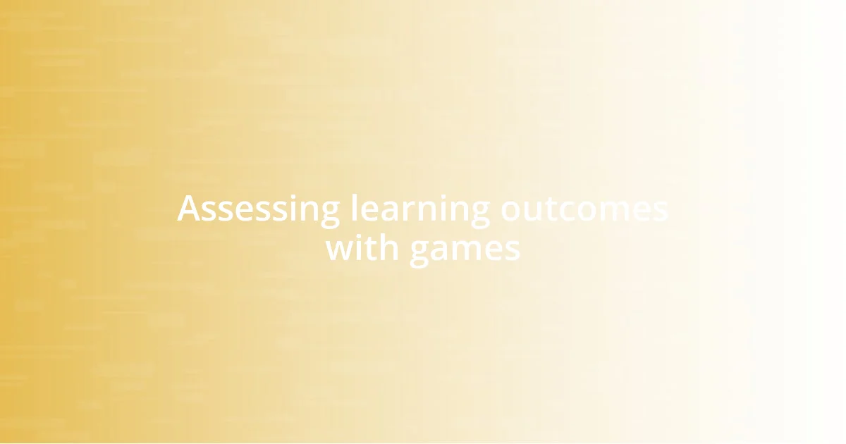 Assessing learning outcomes with games