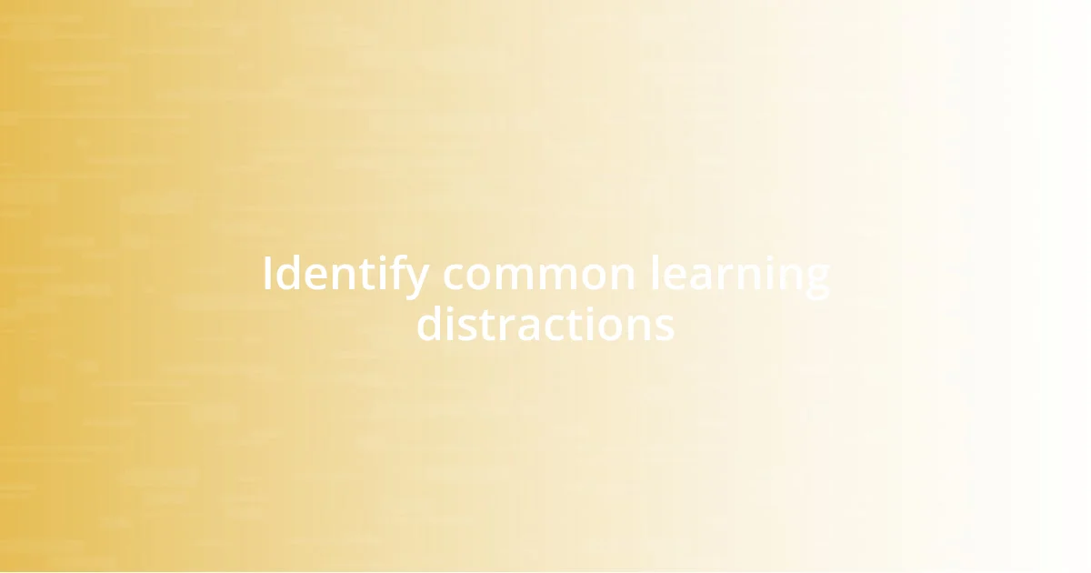 Identify common learning distractions