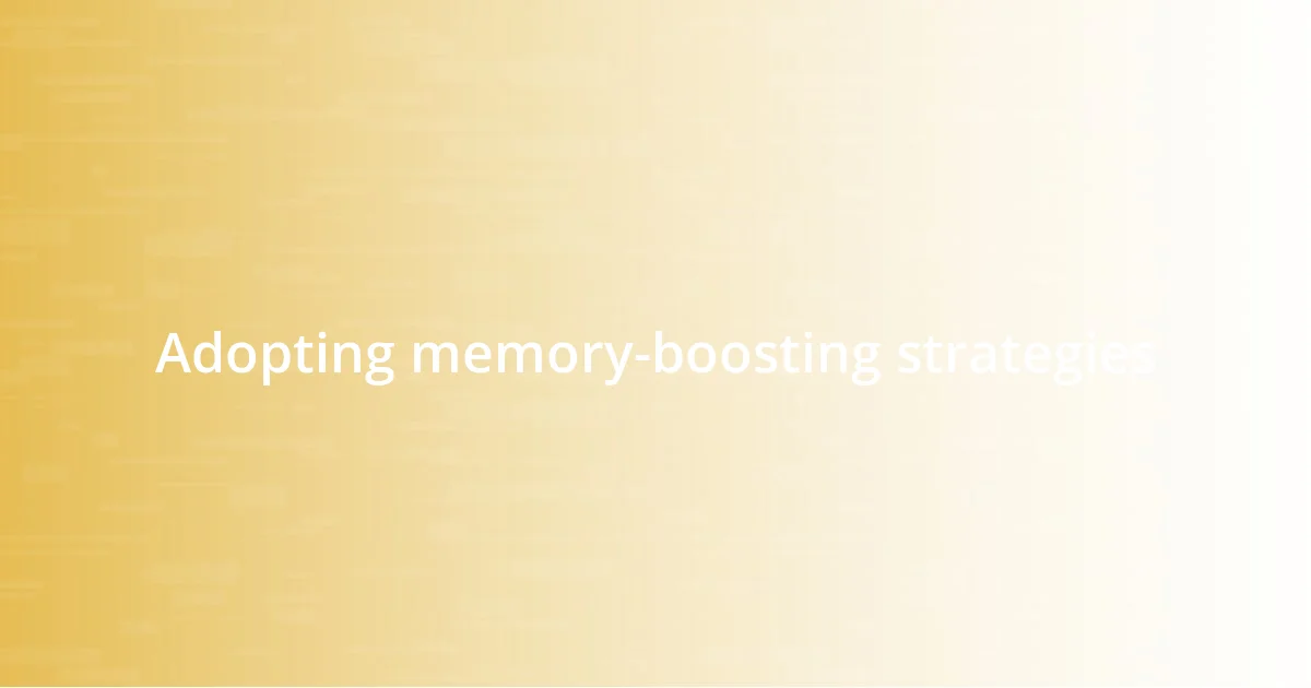 Adopting memory-boosting strategies