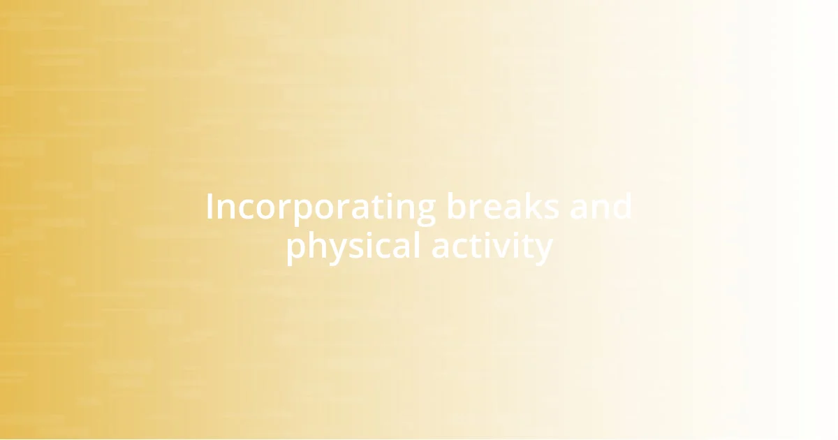 Incorporating breaks and physical activity