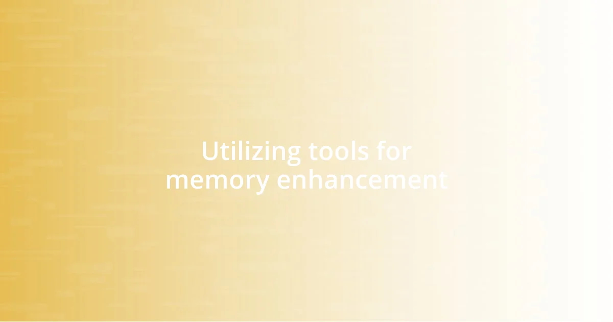 Utilizing tools for memory enhancement