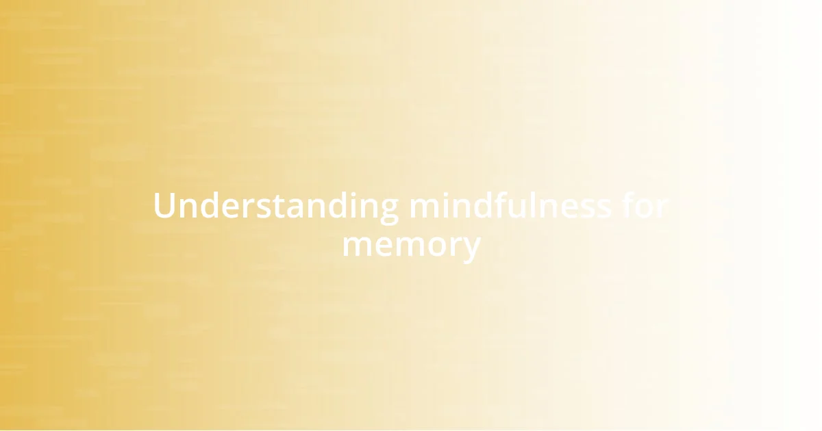 Understanding mindfulness for memory