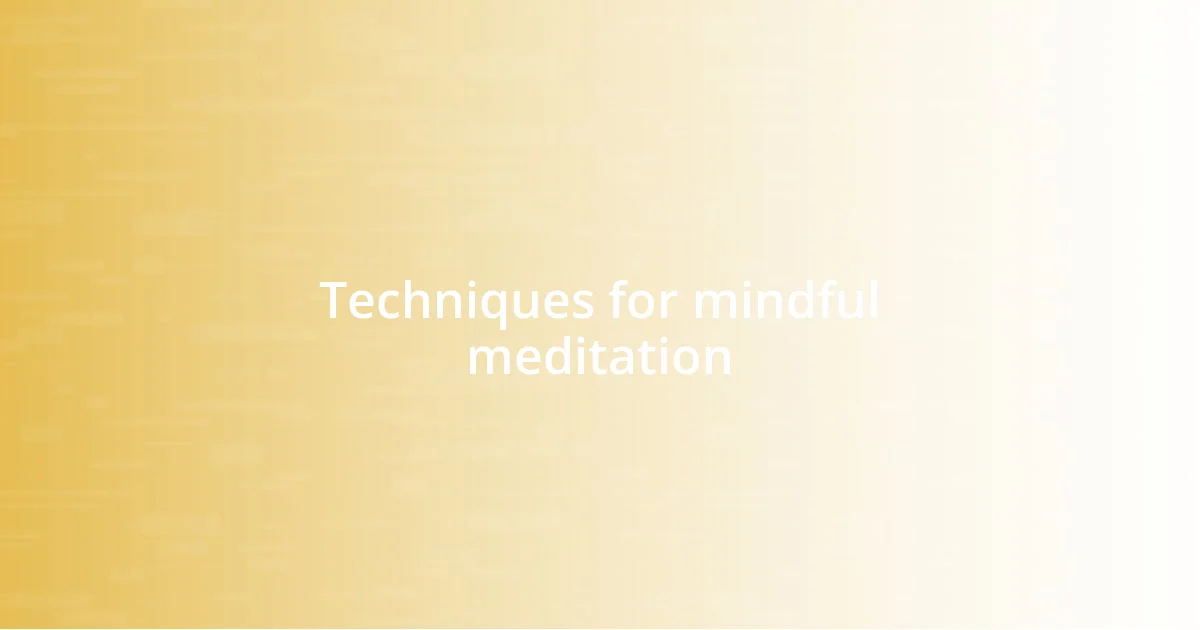 Techniques for mindful meditation