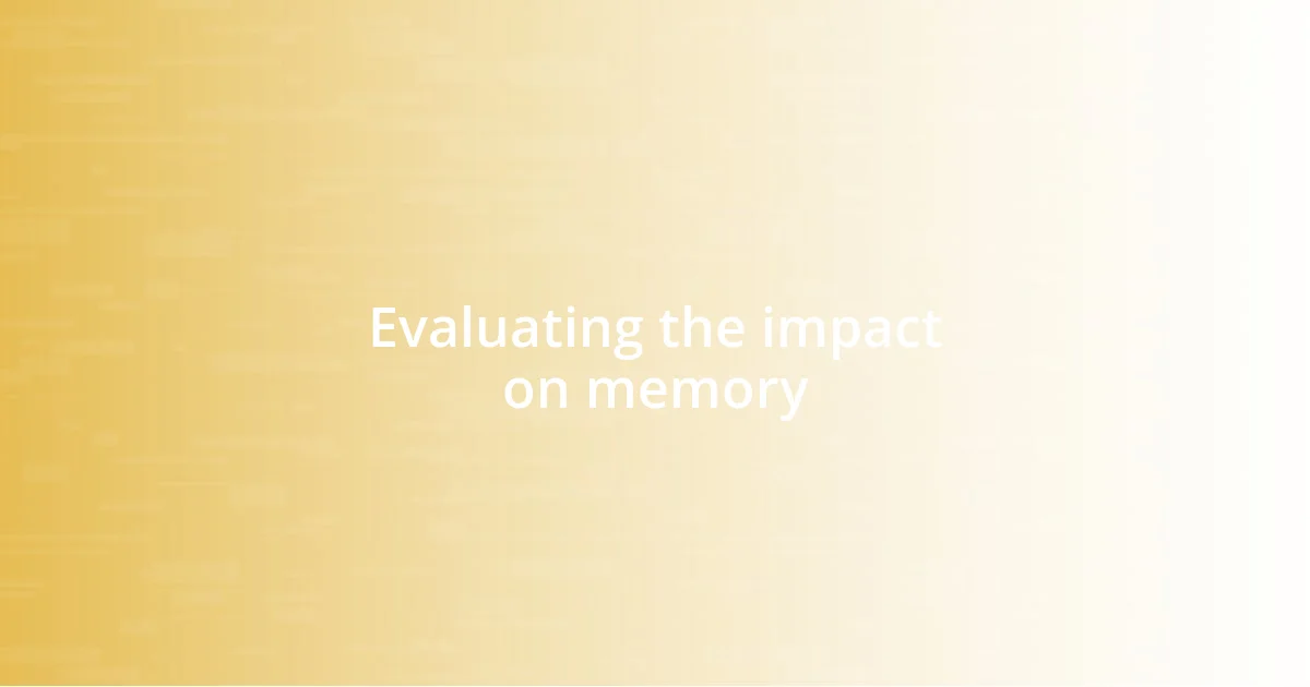 Evaluating the impact on memory