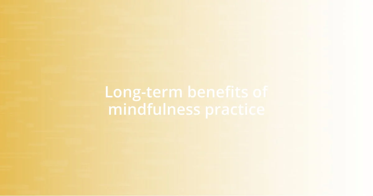 Long-term benefits of mindfulness practice