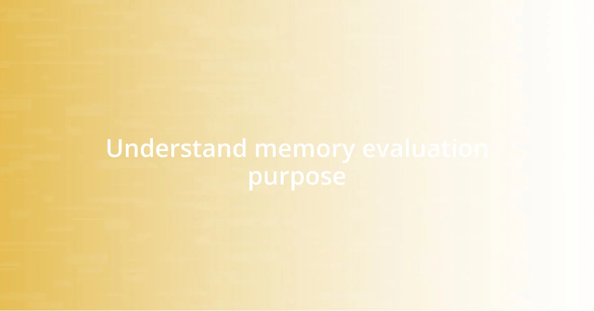 Understand memory evaluation purpose