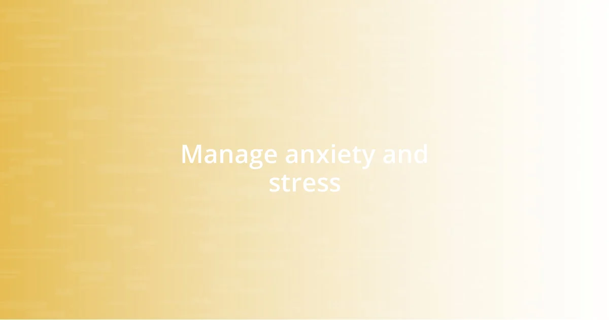 Manage anxiety and stress