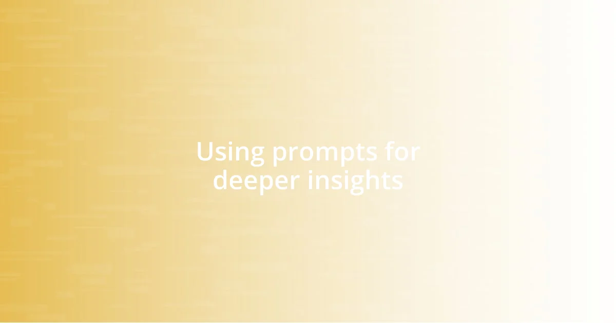 Using prompts for deeper insights