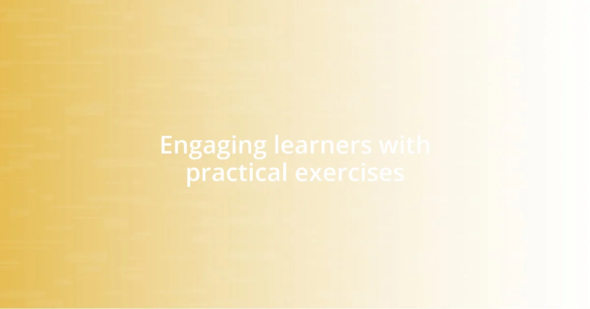 Engaging learners with practical exercises