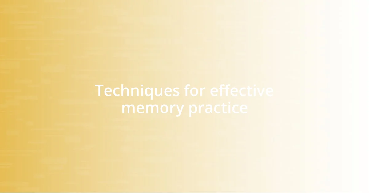 Techniques for effective memory practice