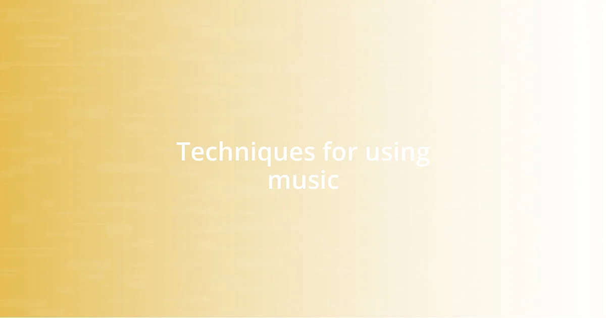 Techniques for using music