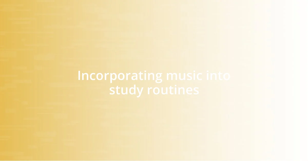 Incorporating music into study routines