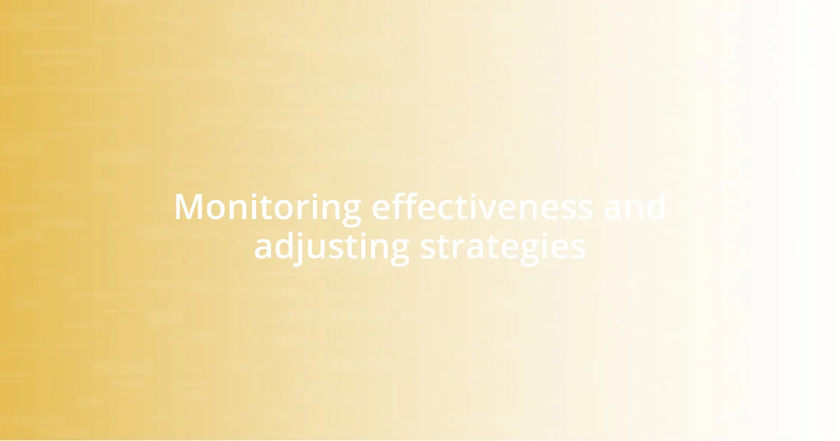 Monitoring effectiveness and adjusting strategies