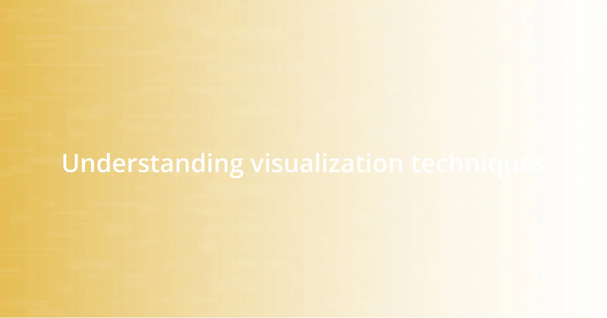 Understanding visualization techniques