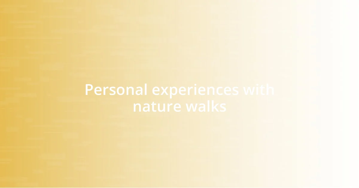 Personal experiences with nature walks