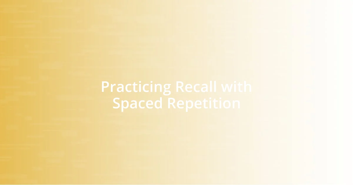 Practicing Recall with Spaced Repetition