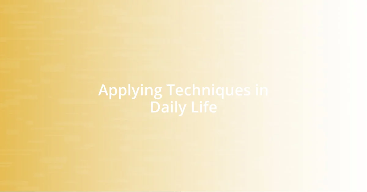 Applying Techniques in Daily Life