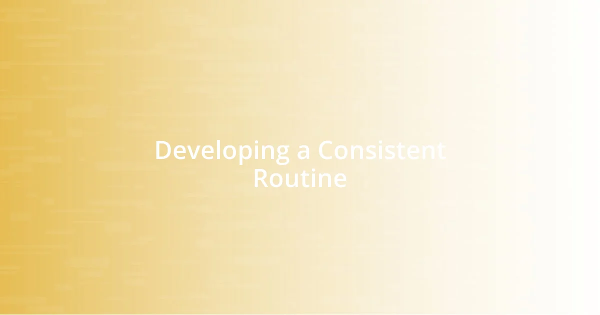 Developing a Consistent Routine