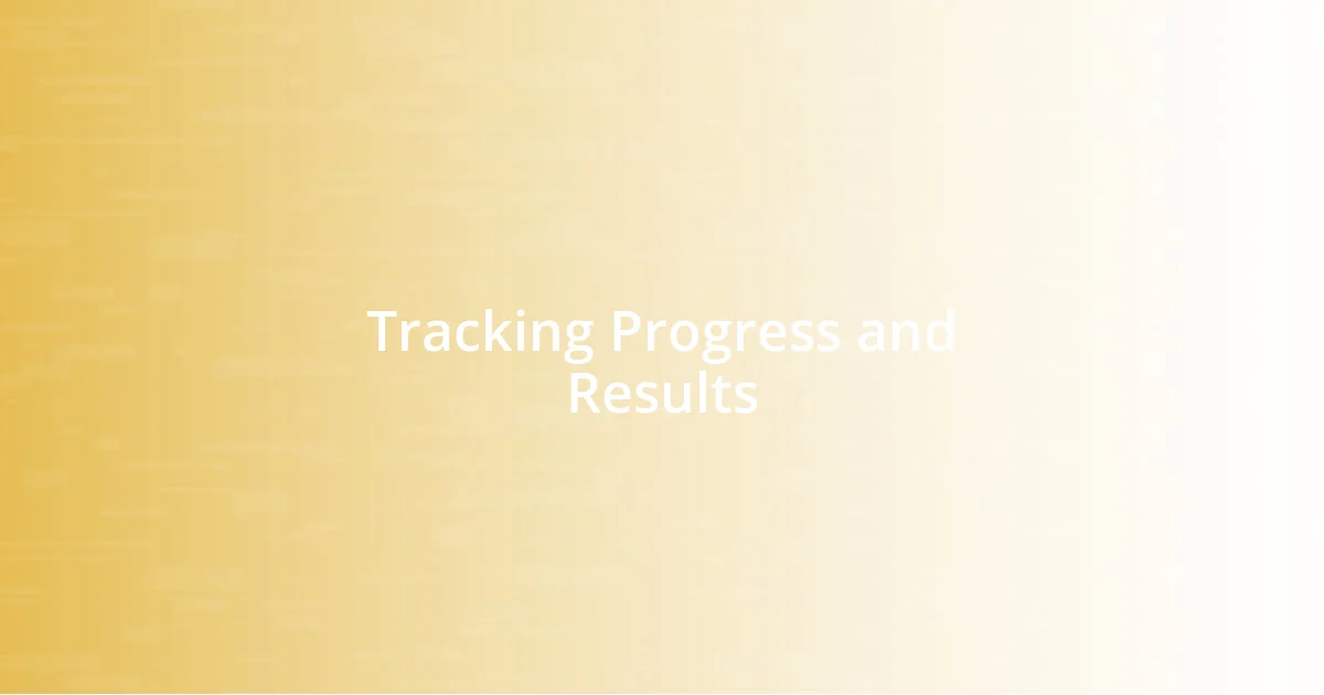 Tracking Progress and Results