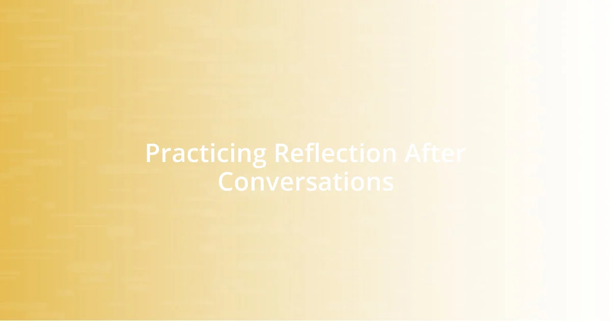 Practicing Reflection After Conversations