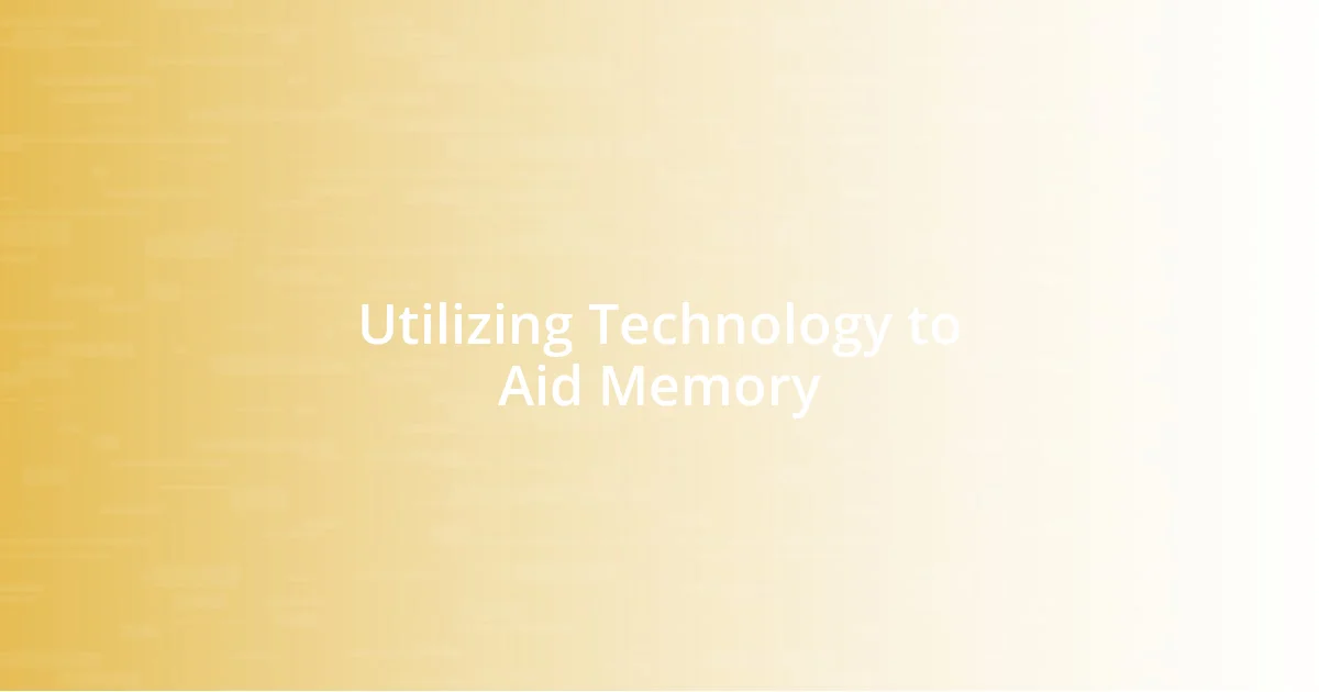 Utilizing Technology to Aid Memory