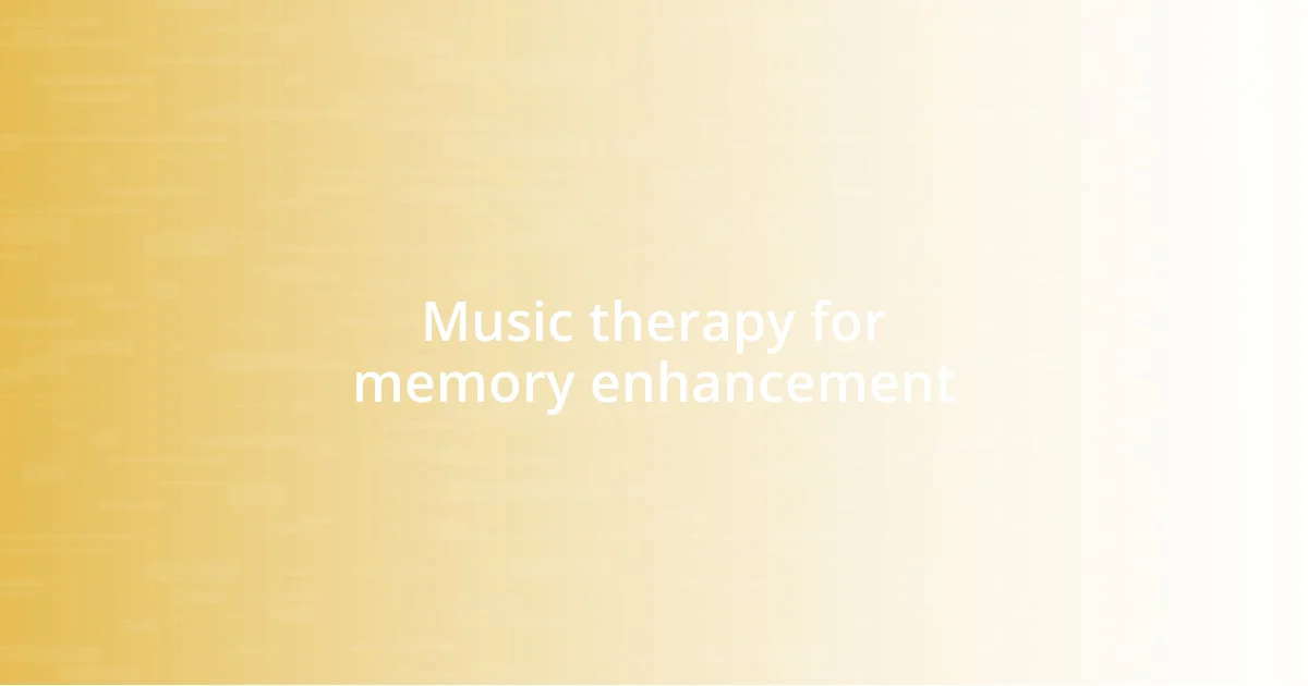 Music therapy for memory enhancement