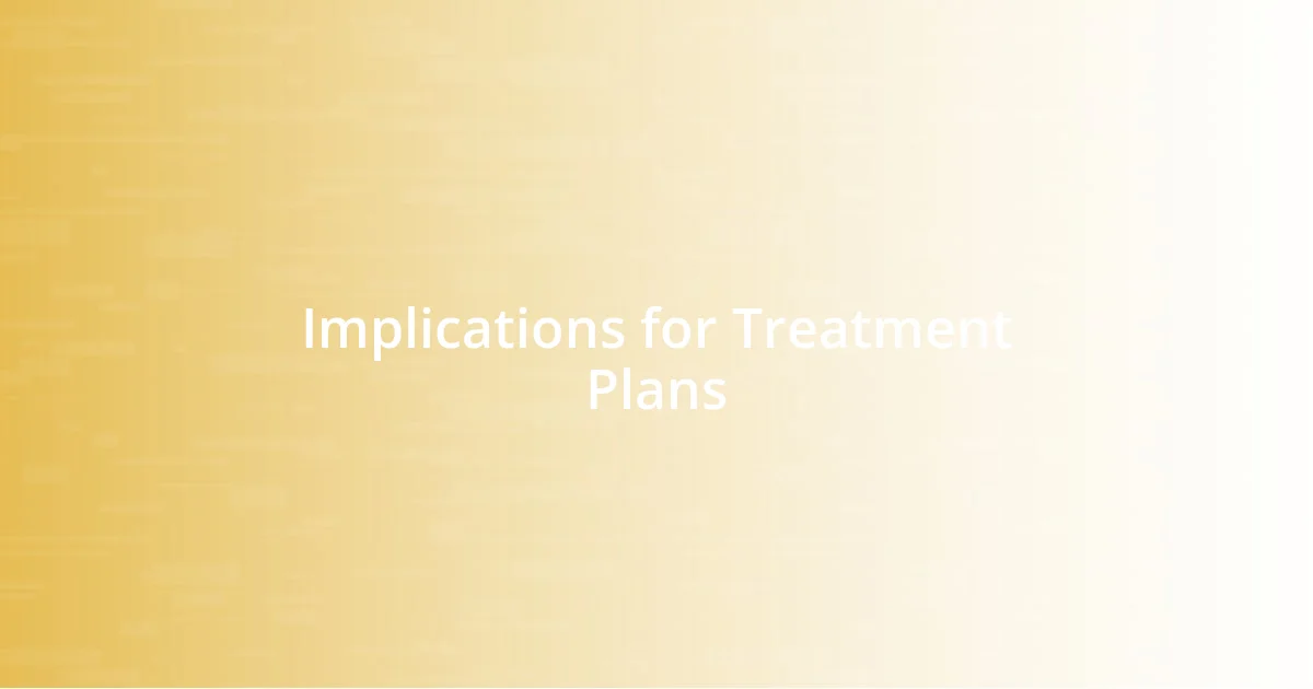 Implications for Treatment Plans