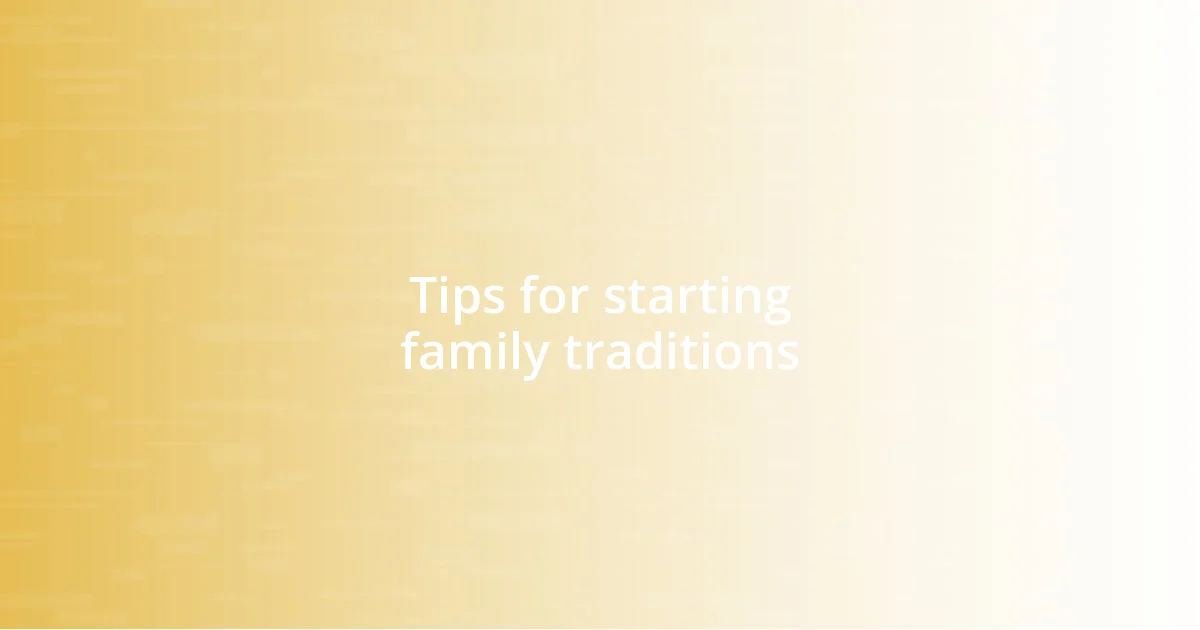 Tips for starting family traditions