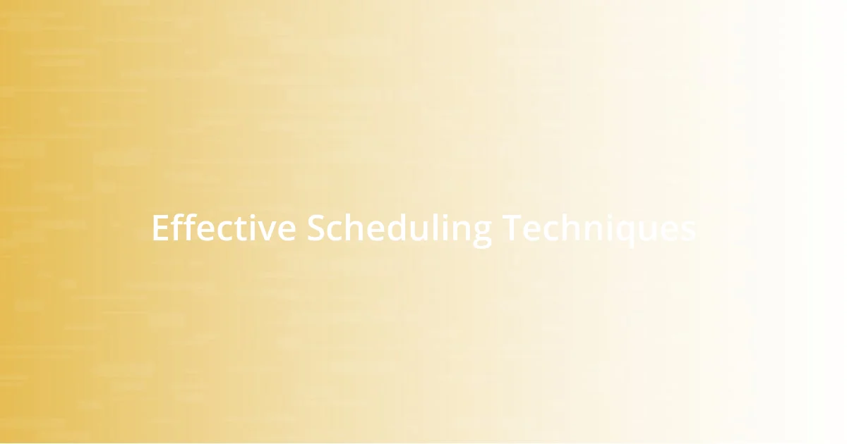 Effective Scheduling Techniques