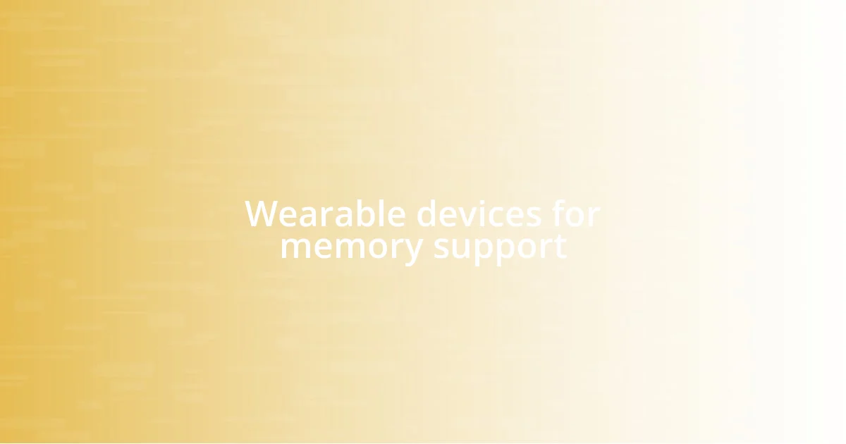 Wearable devices for memory support