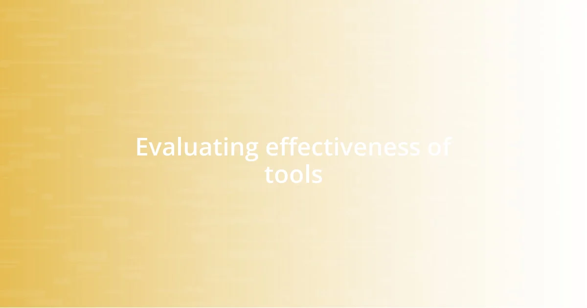 Evaluating effectiveness of tools