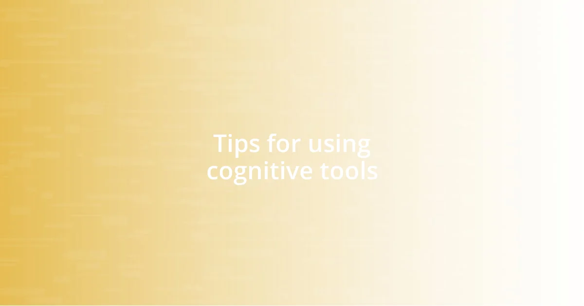 Tips for using cognitive tools