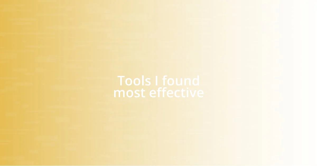 Tools I found most effective