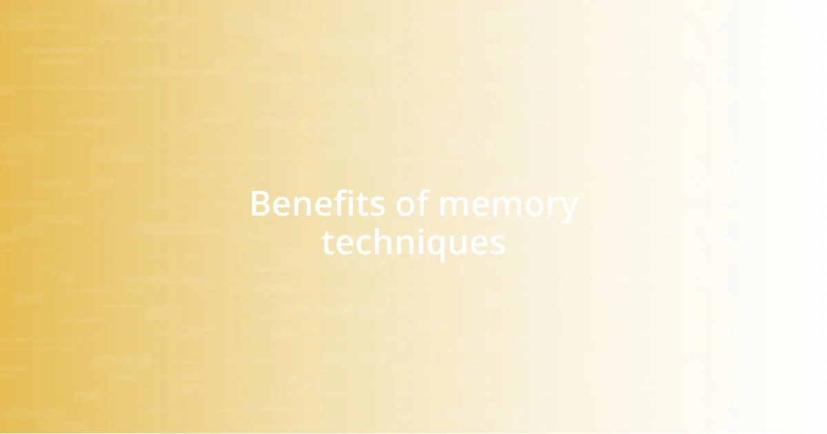 Benefits of memory techniques